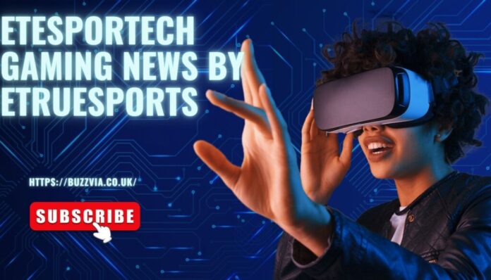 etesportech gaming news by etruesports